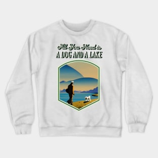 All You Need is a Dog and a Lake Crewneck Sweatshirt